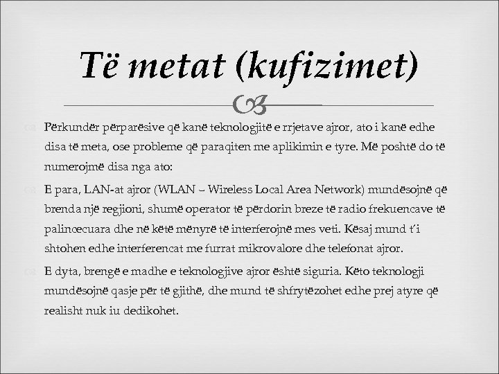 Të metat (kufizimet) Përkundër përparësive që kanë teknologjitë e rrjetave ajror, ato i kanë
