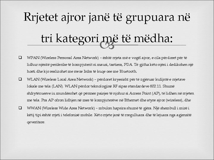 Rrjetet ajror janë të grupuara në tri kategori më të mëdha: q WPAN (Wireless