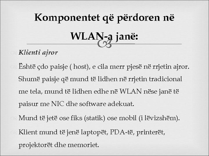 Komponentet që përdoren në WLAN-a janë: Klienti ajror Është çdo paisje ( host), e