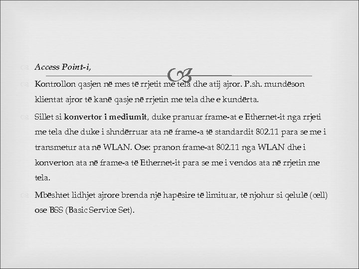  Access Point-i, Kontrollon qasjen në mes të rrjetit me tela dhe atij ajror.