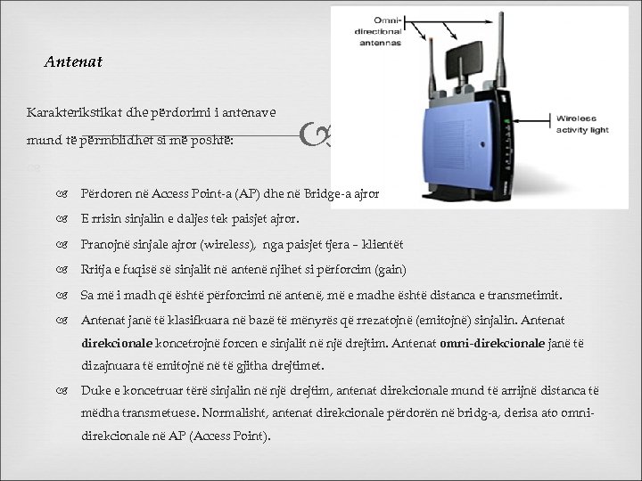 Antenat Karakterikstikat dhe përdorimi i antenave mund të përmblidhet si më poshtë: Përdoren në