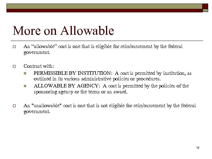 More on Allowable o An “allowable” cost is one that is eligible for reimbursement