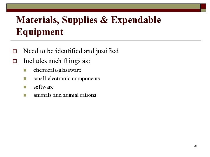 Materials, Supplies & Expendable Equipment o o Need to be identified and justified Includes