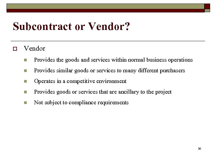 Subcontract or Vendor? o Vendor n Provides the goods and services within normal business