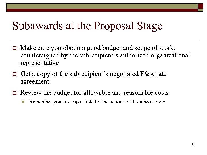 Subawards at the Proposal Stage o Make sure you obtain a good budget and