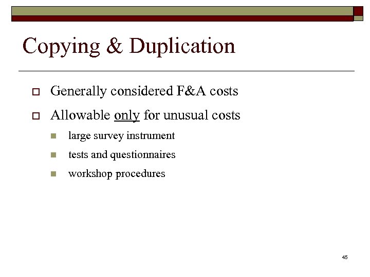 Copying & Duplication o Generally considered F&A costs o Allowable only for unusual costs