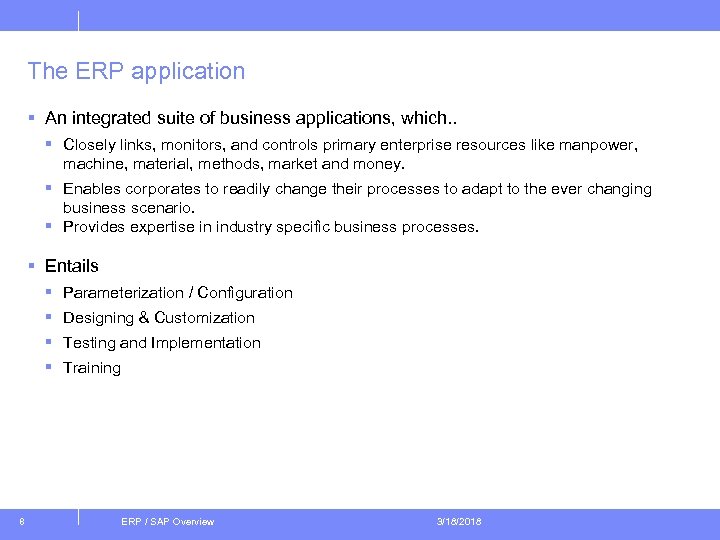 The ERP application § An integrated suite of business applications, which. . § Closely