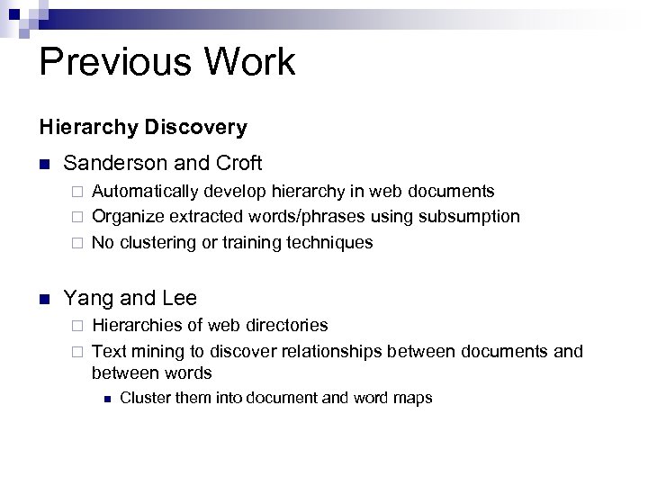 Previous Work Hierarchy Discovery n Sanderson and Croft Automatically develop hierarchy in web documents