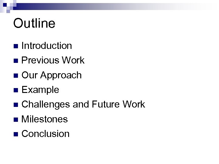 Outline n Introduction n Previous Work n Our Approach n Example n Challenges and