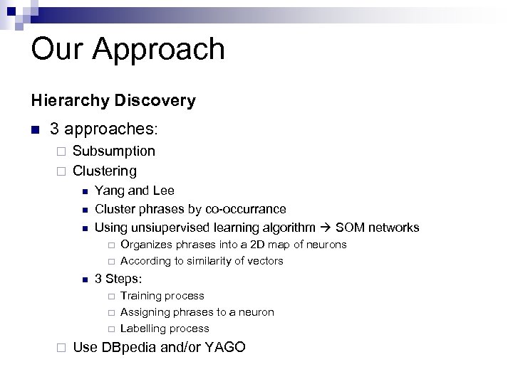 Our Approach Hierarchy Discovery n 3 approaches: Subsumption ¨ Clustering ¨ n n n