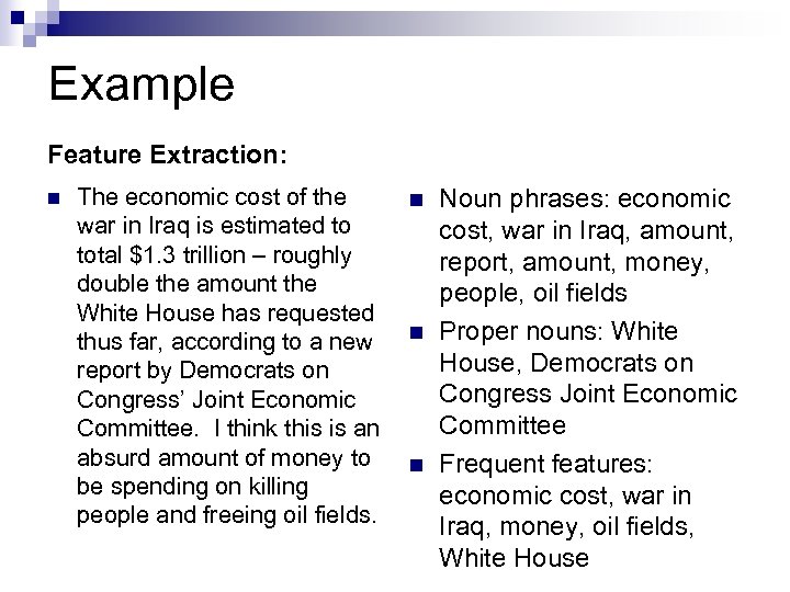 Example Feature Extraction: n The economic cost of the war in Iraq is estimated