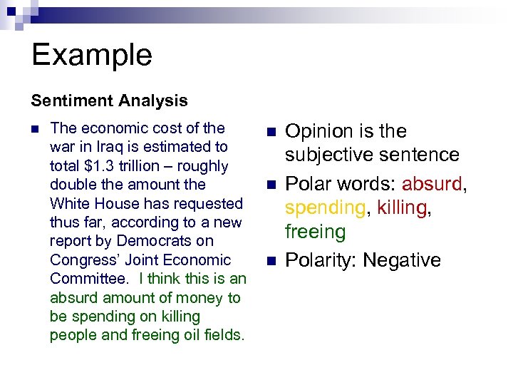 Example Sentiment Analysis n The economic cost of the war in Iraq is estimated