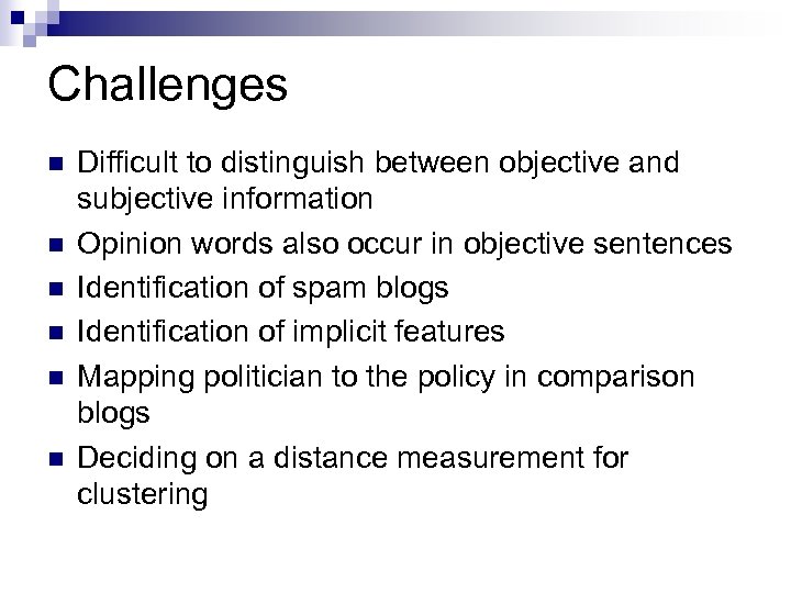 Challenges n n n Difficult to distinguish between objective and subjective information Opinion words