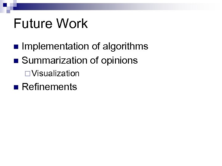 Future Work Implementation of algorithms n Summarization of opinions n ¨ Visualization n Refinements