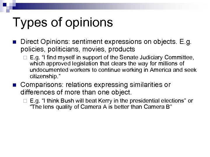 Types of opinions n Direct Opinions: sentiment expressions on objects. E. g. policies, politicians,