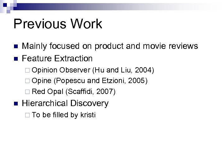 Previous Work n n Mainly focused on product and movie reviews Feature Extraction ¨