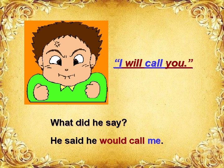 “I will call you. ” What did he say? He said he would call