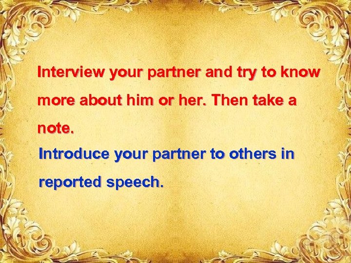 Interview your partner and try to know more about him or her. Then take