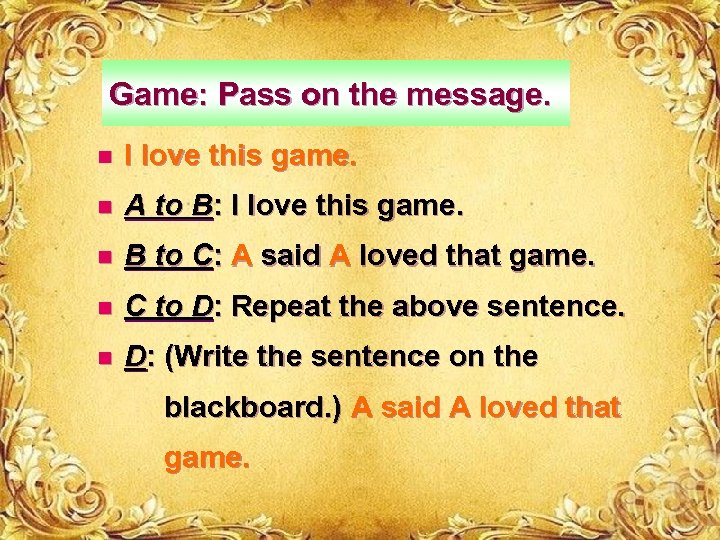 Game: Pass on the message. n I love this game. n A to B: