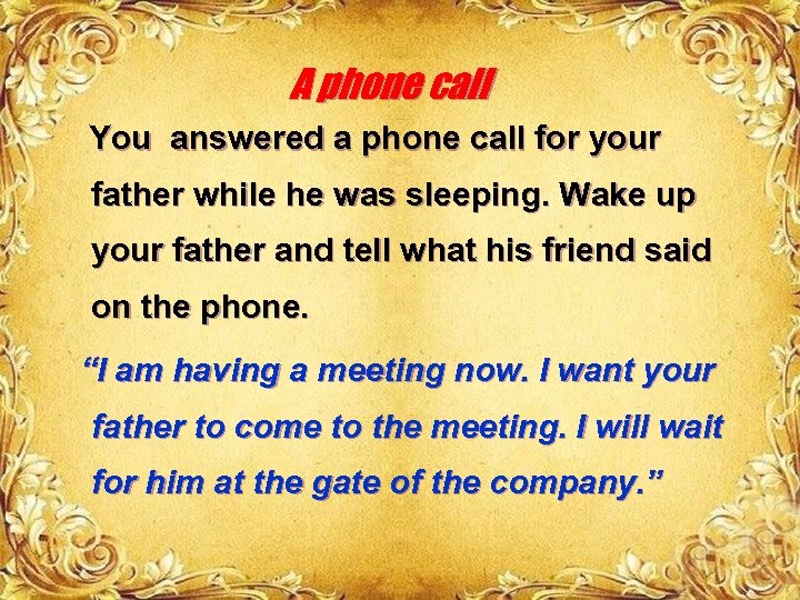 A phone call You answered a phone call for your father while he was