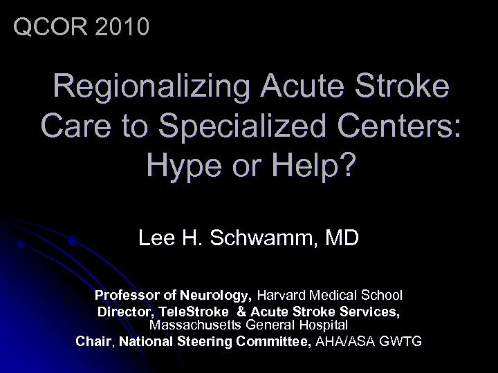 QCOR 2010 Regionalizing Acute Stroke Care to Specialized Centers: Hype or Help? Lee H.