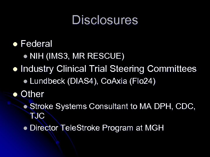 Disclosures l Federal l NIH l (IMS 3, MR RESCUE) Industry Clinical Trial Steering