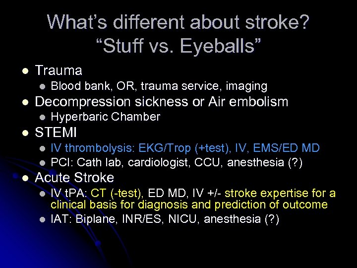 What’s different about stroke? “Stuff vs. Eyeballs” l Trauma l l Decompression sickness or