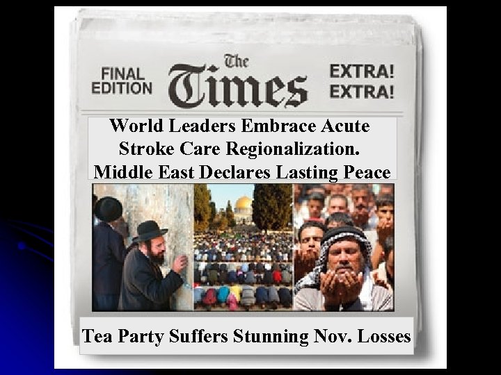 World Leaders Embrace Acute Stroke Care Regionalization. Middle East Declares Lasting Peace Tea Party