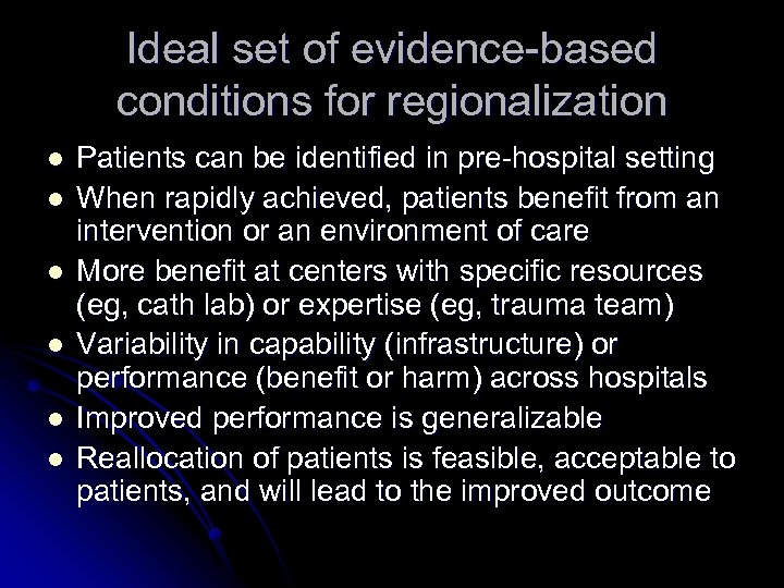 Ideal set of evidence-based conditions for regionalization l l l Patients can be identified