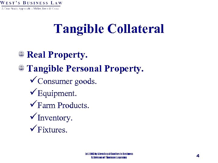 Tangible Collateral Real Property. Tangible Personal Property. üConsumer goods. üEquipment. üFarm Products. üInventory. üFixtures.