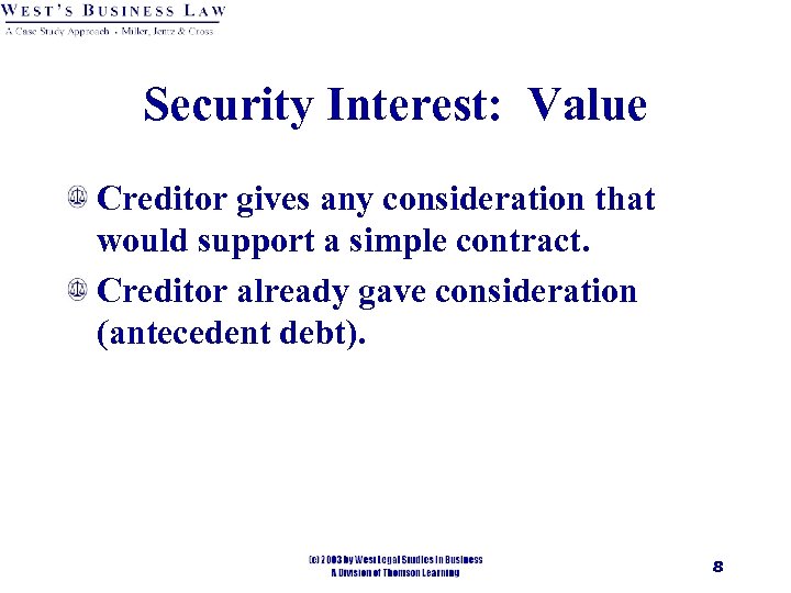 Security Interest: Value Creditor gives any consideration that would support a simple contract. Creditor