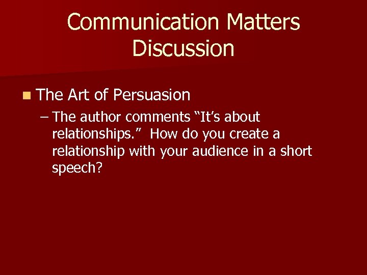 Communication Matters Discussion n The Art of Persuasion – The author comments “It’s about