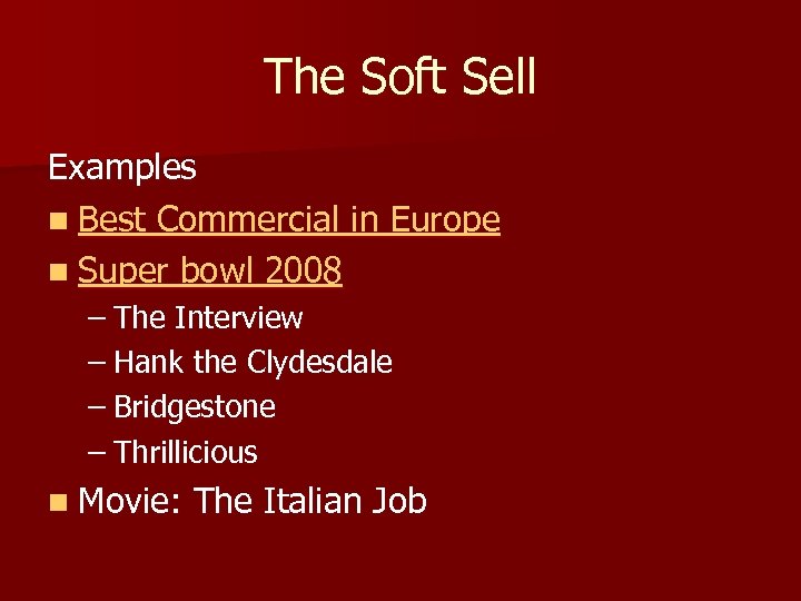 The Soft Sell Examples n Best Commercial in Europe n Super bowl 2008 –