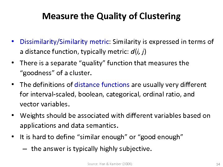 Measure the Quality of Clustering • Dissimilarity/Similarity metric: Similarity is expressed in terms of