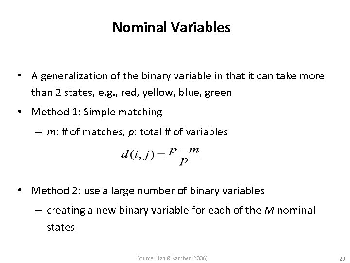 Nominal Variables • A generalization of the binary variable in that it can take