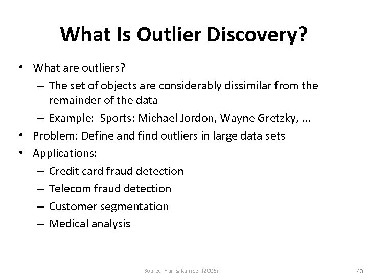 What Is Outlier Discovery? • What are outliers? – The set of objects are