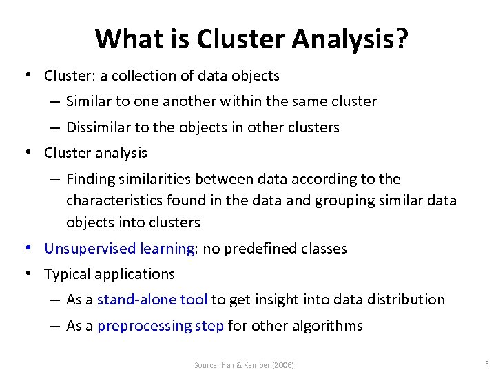 What is Cluster Analysis? • Cluster: a collection of data objects – Similar to