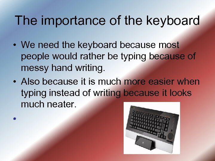The importance of the keyboard • We need the keyboard because most people would