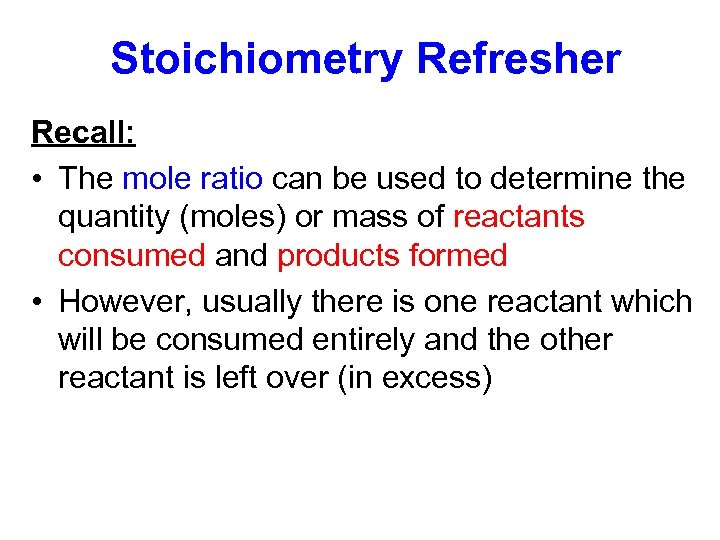 Stoichiometry Refresher Recall: • The mole ratio can be used to determine the quantity