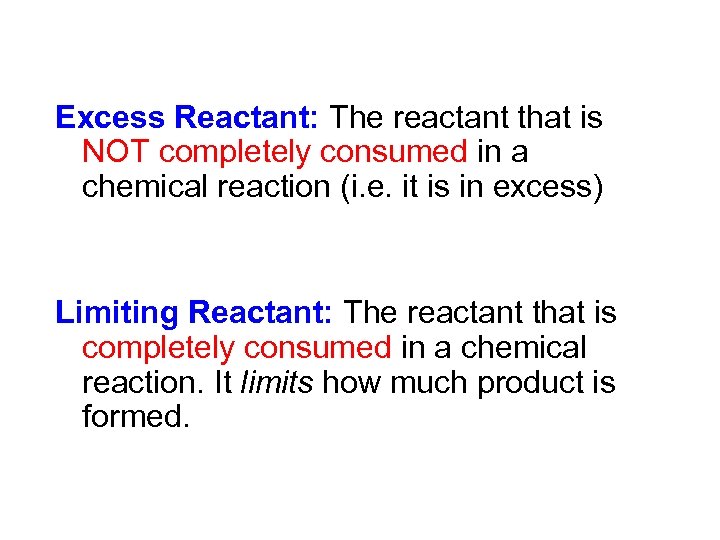 Excess Reactant: The reactant that is NOT completely consumed in a chemical reaction (i.