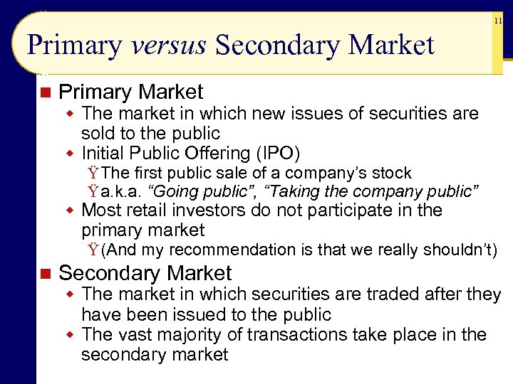 11 Primary versus Secondary Market n Primary Market w The market in which new