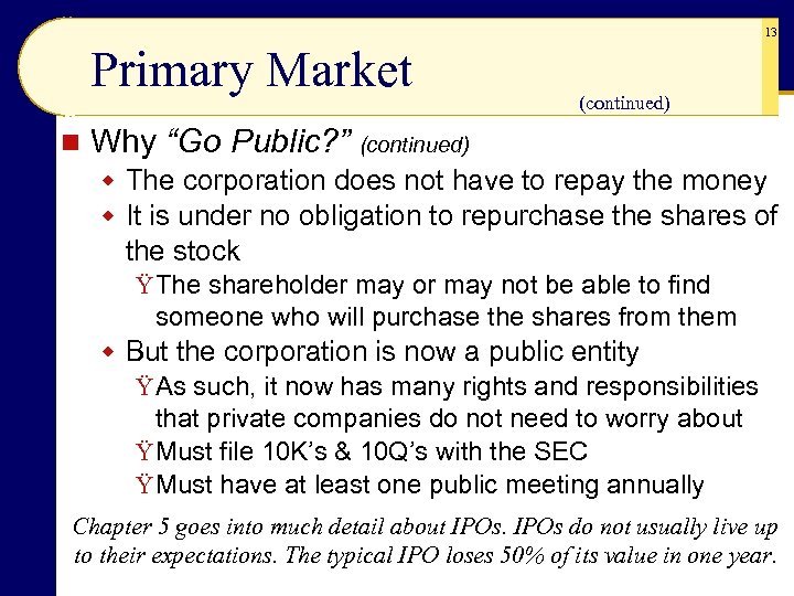 13 Primary Market n (continued) Why “Go Public? ” (continued) w The corporation does