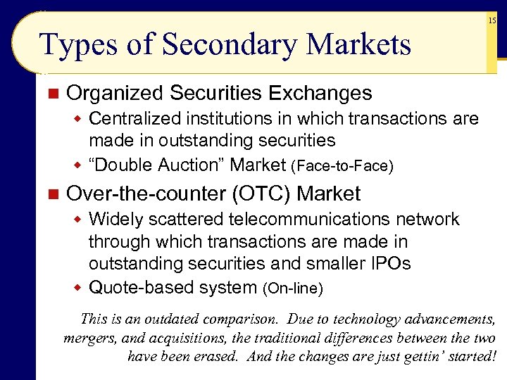 15 Types of Secondary Markets n Organized Securities Exchanges w Centralized institutions in which