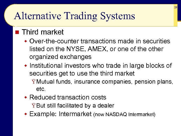 29 Alternative Trading Systems n Third market w Over-the-counter transactions made in securities listed