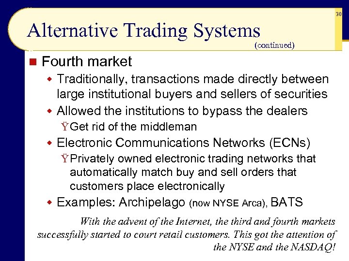 30 Alternative Trading Systems (continued) n Fourth market w Traditionally, transactions made directly between