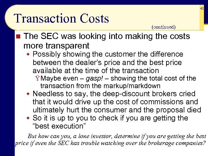 42 Transaction Costs n (continued) The SEC was looking into making the costs more