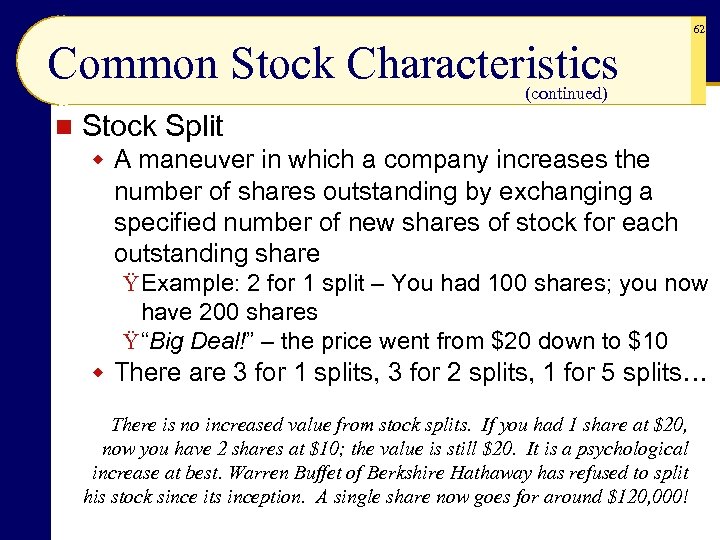 62 Common Stock Characteristics (continued) n Stock Split w A maneuver in which a