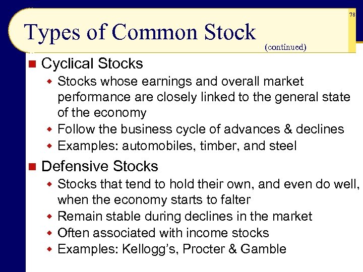 78 Types of Common Stock n (continued) Cyclical Stocks whose earnings and overall market