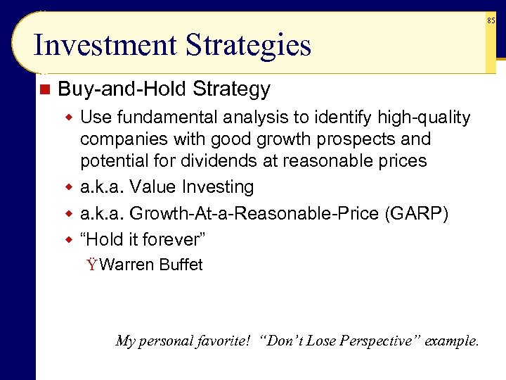 85 Investment Strategies n Buy-and-Hold Strategy w Use fundamental analysis to identify high-quality companies