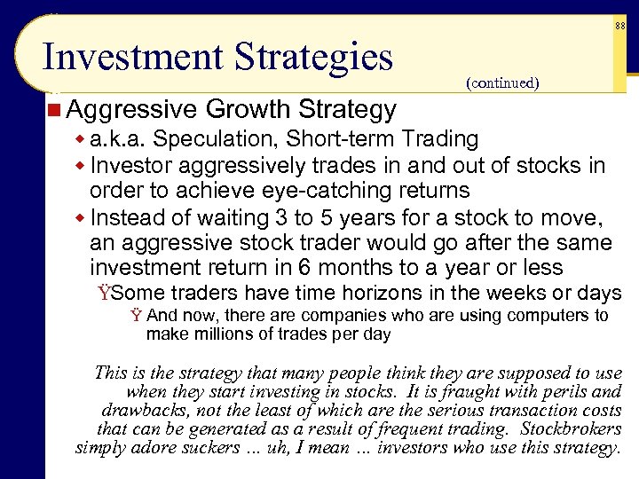 88 Investment Strategies (continued) n Aggressive Growth Strategy w a. k. a. Speculation, Short-term